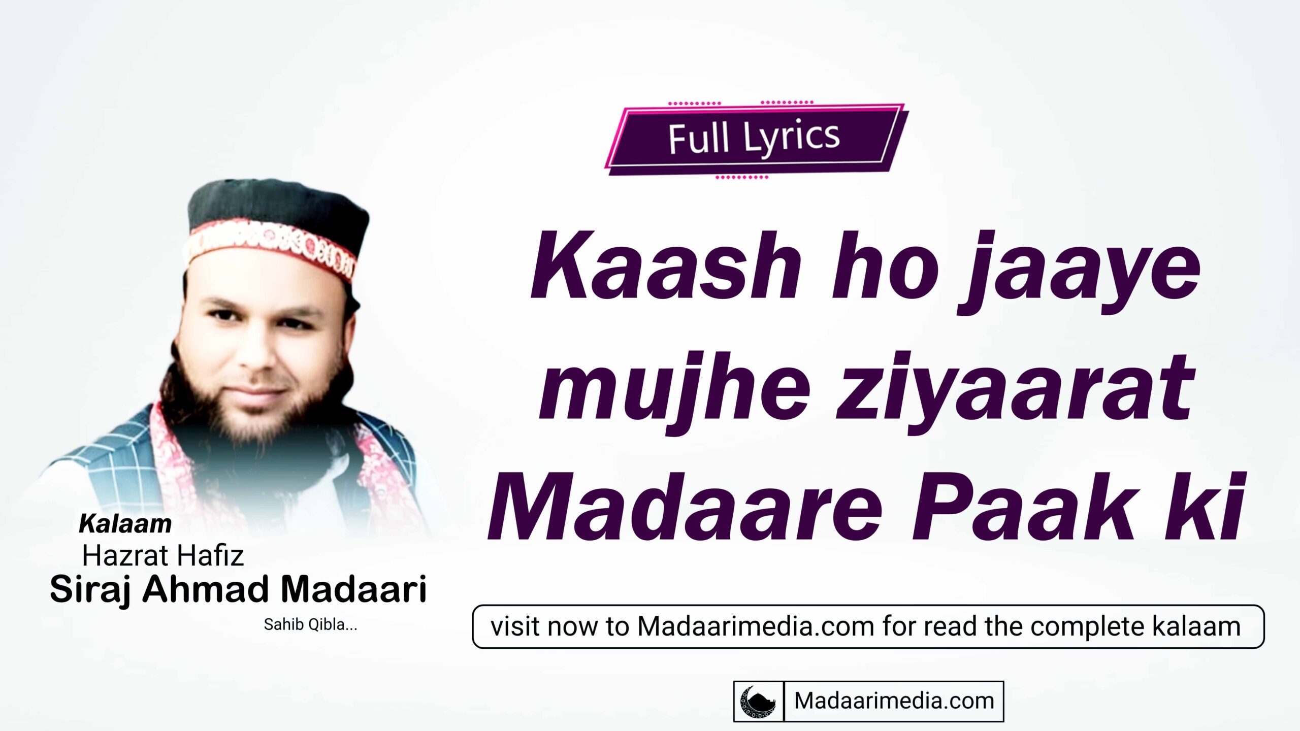 Kaash ho jaaye mujhe ziyaarat Madar Paak ki